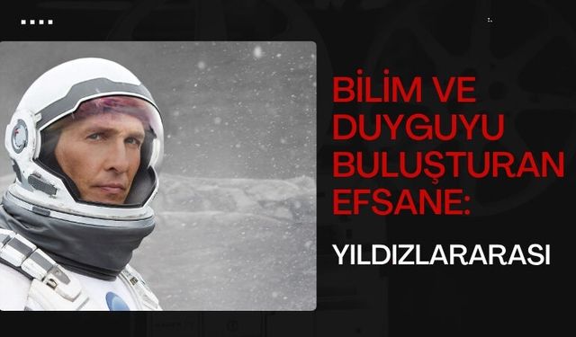 Bilim ve Duyguyu Buluşturan Efsane: Yıldızlararası