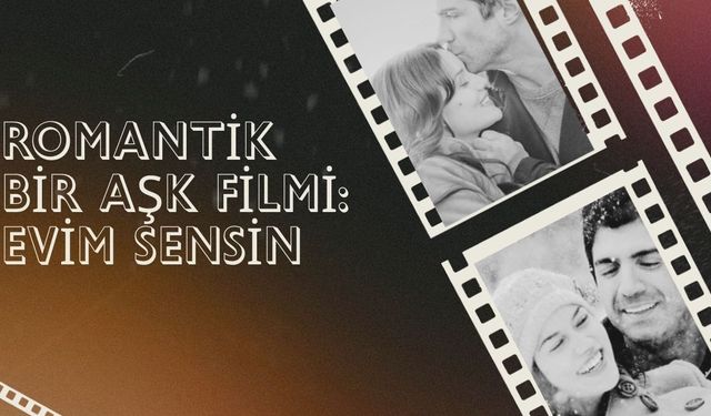 Romantik Bir Aşk Filmi: Evim Sensin