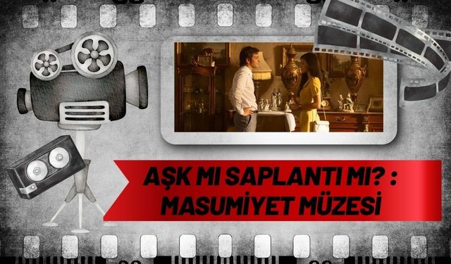 Aşk Mı Saplantı Mı? :  Masumiyet Müzesi