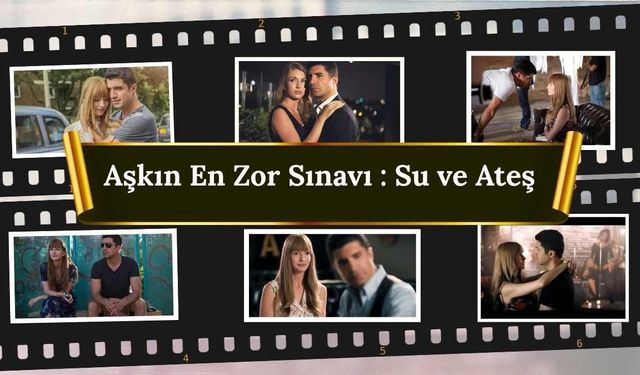 Aşkın En Zor Sınavı : Su ve Ateş