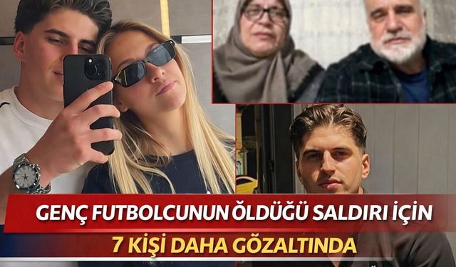 GENÇ FUTBOLCUNUN ÖLDÜĞÜ SALDIRI İLE İLGİLİ 7 KİŞİ DAHA GÖZALTINDA