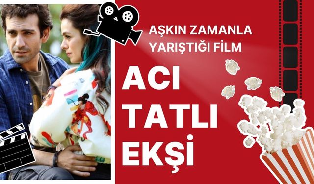 Aşkın Zamanla Yarıştığı Film: Acı Tatlı Ekşi