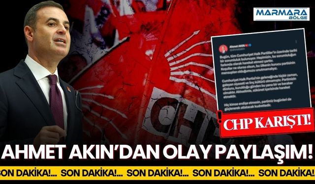 SON DAKİKA: Ahmet Akın’dan Olay Olan CHP Paylaşımı!