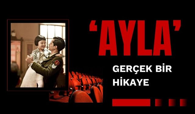 GERÇEK BİR HİKAYE UNUTULMAZ BİR FİLM : AYLA