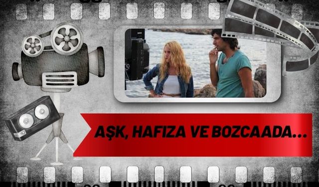 Aşk, Hafıza ve Bozcaada…