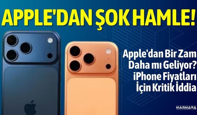 Apple'dan Şok Hamle! iPhone Fiyatları Yeniden Artabilir