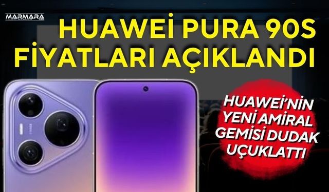 Huawei Pura 90s Fiyatları Açıklandı