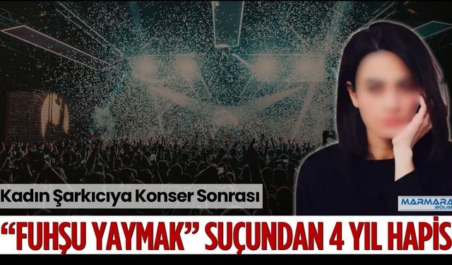 Kadın Şarkıcıya Konser Sonrası “Fuhşu Yaymak” Suçundan 4 Yıl Hapis