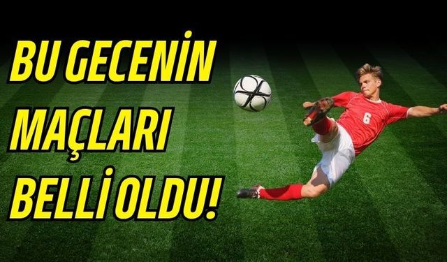 Bu Gecenin Maçları Belli Oldu!