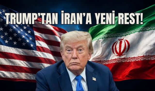 Trump’tan İran’a Yeni Rest!