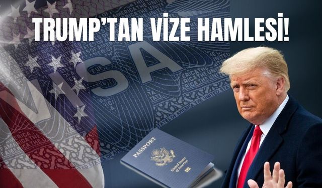 TRUMP’TAN VİZE HAMLESİ!