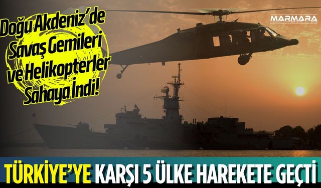 Türkiye’nin Burnunun Dibinde 5 Ülke Aynı Anda Harekete Geçti!