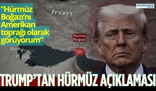 Trump’tan Hürmüz açıklaması: “Hürmüz Boğazı’nı Amerikan toprağı olarak görüyorum”