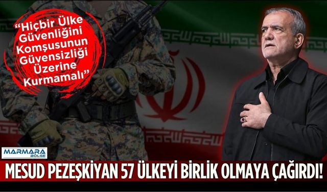 Mesud Pezeşkiyan 57 Ülkeyi Birlik Olmaya Çağırdı!