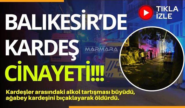 Balıkesir’de Kardeş Cinayeti!