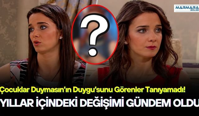 Çocuklar Duymasın’ın Duygu’sunu Görenler Tanıyamadı! Yıllar İçindeki Değişimi Gündem Oldu