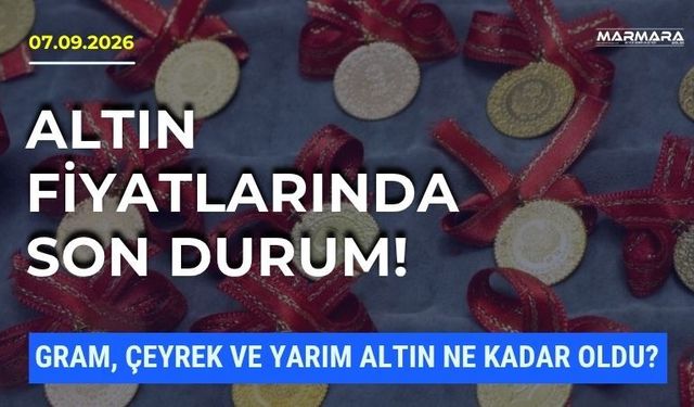 Altın Fiyatları Bugün Ne Kadar? 7 Eylül 2026 Gram, Çeyrek ve Yarım Altın Fiyatları
