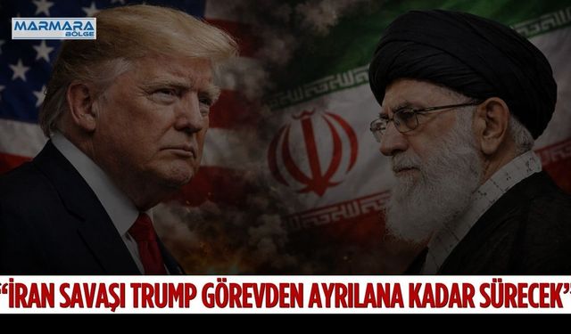 “İran Savaşı Trump Görevden Ayrılana Kadar Sürecek”