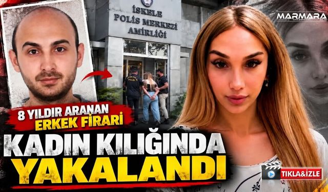 8 Yıldır Aranan Firari Kadın Kılığında Yakalandı