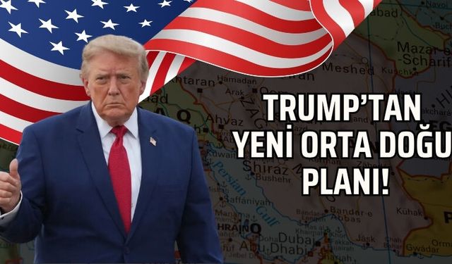 Trump’tan Yeni Orta Doğu Planı!