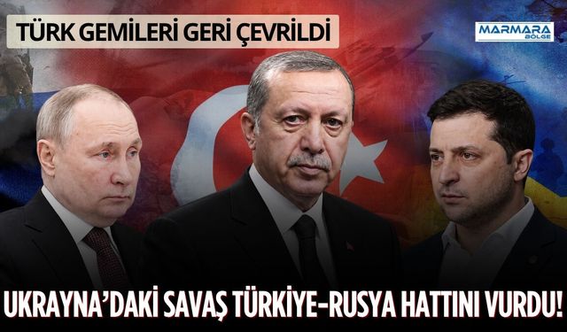Ukrayna’daki Savaş Türkiye-Rusya Hattını Vurdu!