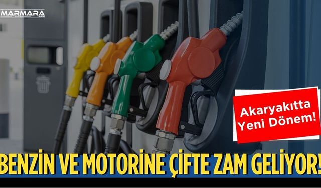 Benzin ve Motorine Çifte Zam Geliyor!