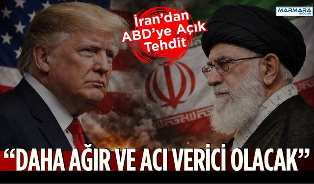 İran’dan ABD’ye Açık Tehdit: “Daha Ağır ve Acı Verici Olacak”
