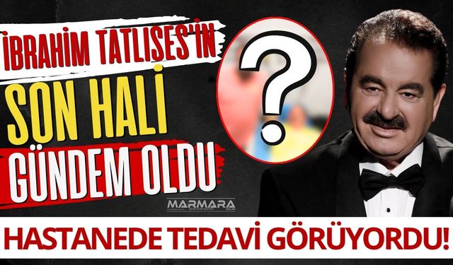 Hastanede Tedavi Görüyordu! İbrahim Tatlıses’in Son Hali Gündem Oldu!