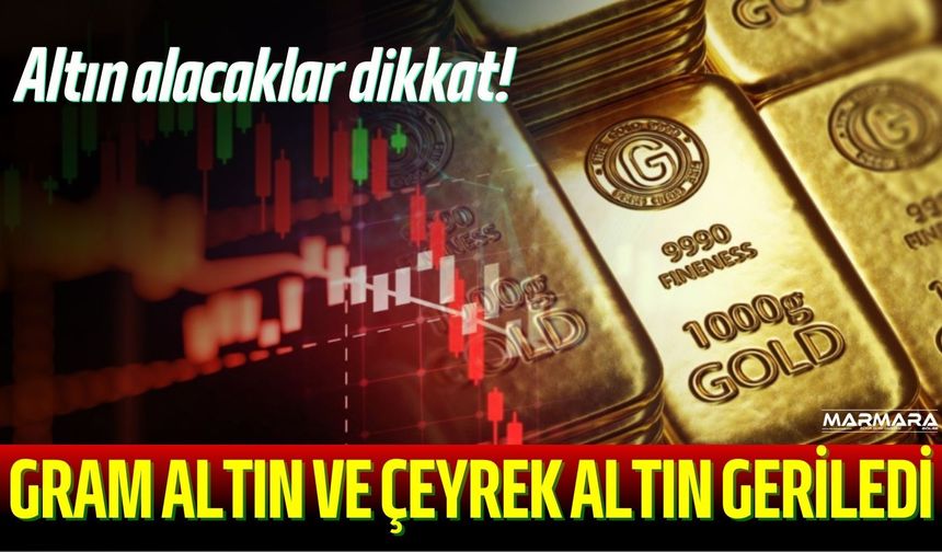 Altın Alacaklar Dikkat! Gram Altın ve Çeyrek Altın Geriledi