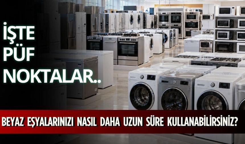 Beyaz Eşyalarınızı Nasıl Daha Uzun Süre Kullanabilirsiniz? İşte Püf Noktaları…