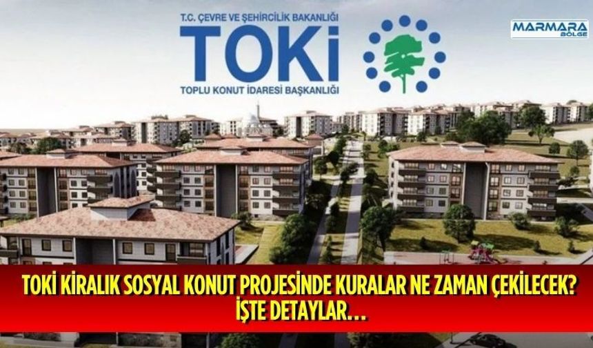 TOKİ Kiralık Sosyal Konut Projesinde Kuralar Ne Zaman Çekilecek? İşte Detaylar…