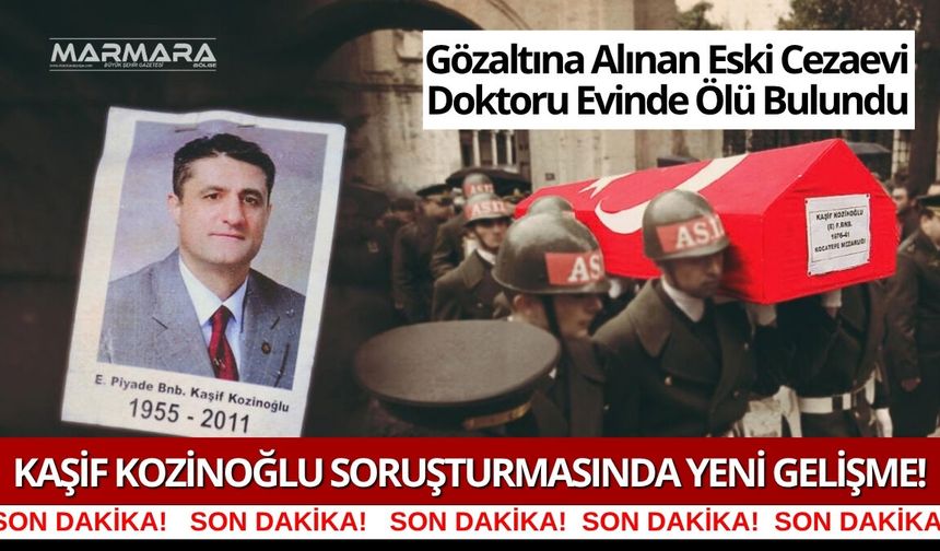 Kaşif Kozinoğlu Soruşturmasında Gözaltına Alınan Eski Cezaevi Doktoru Evinde Ölü Bulundu