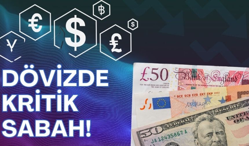 Dövizde Kritik Sabah!