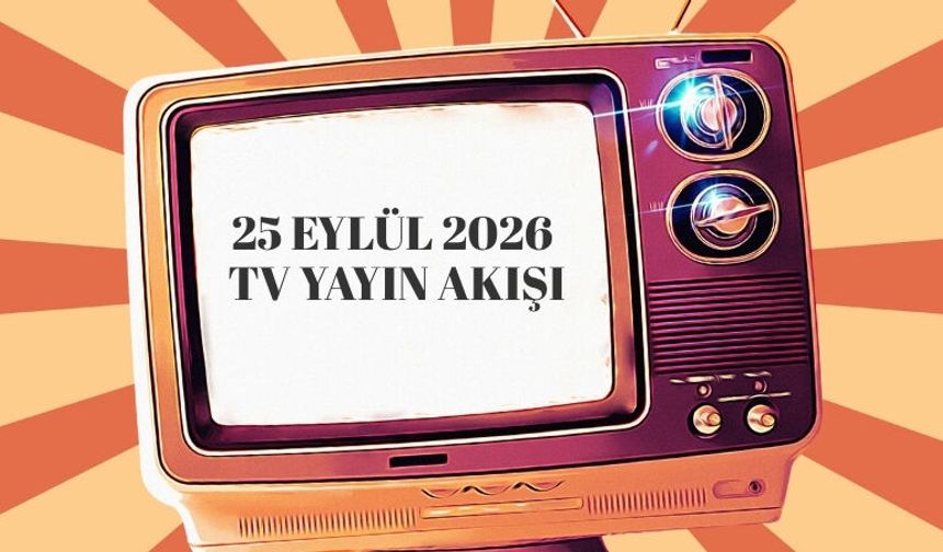 25 Eylül 2026 Tv Yayın Akışı