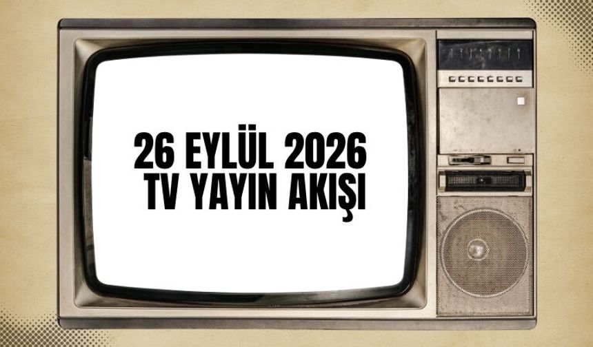 26 Eylül Cuma 2026 Tv Yayın Akışı