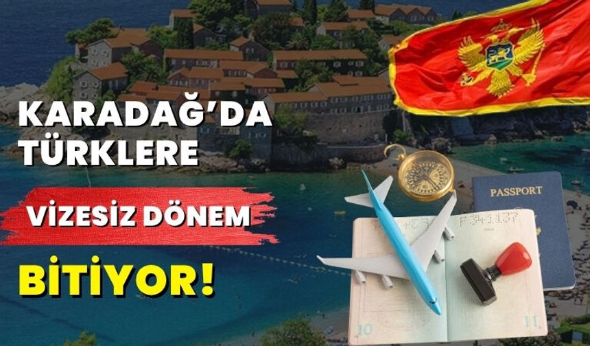 Karadağ’da Türklere Vizesiz Dönem Bitiyor!