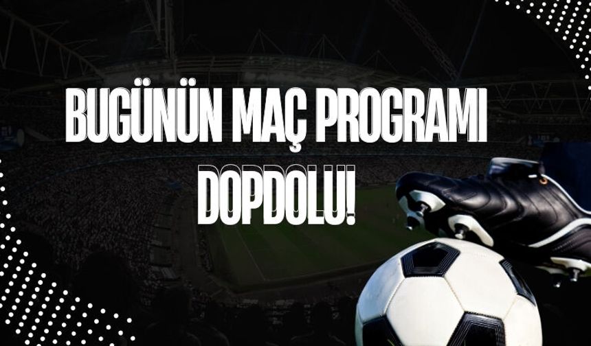 Bugünün Maç Programı Dopdolu!