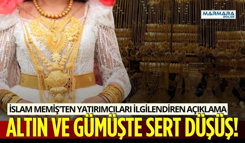 Altın ve Gümüşte Sert Düşüş! İslam Memiş&amp;#039;ten Yatırımcıları İlgilendiren Açı