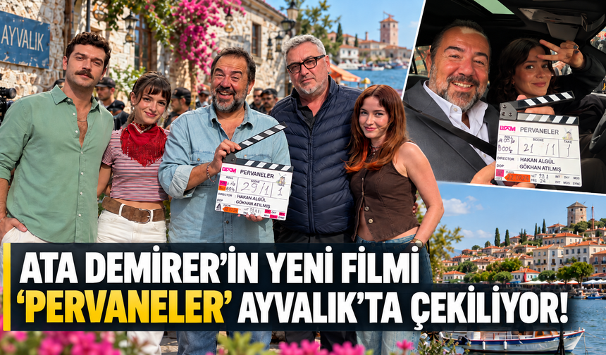 Ata Demirer’in Yeni Filmi “Pervaneler” Ayvalık’ta Çekiliyor!