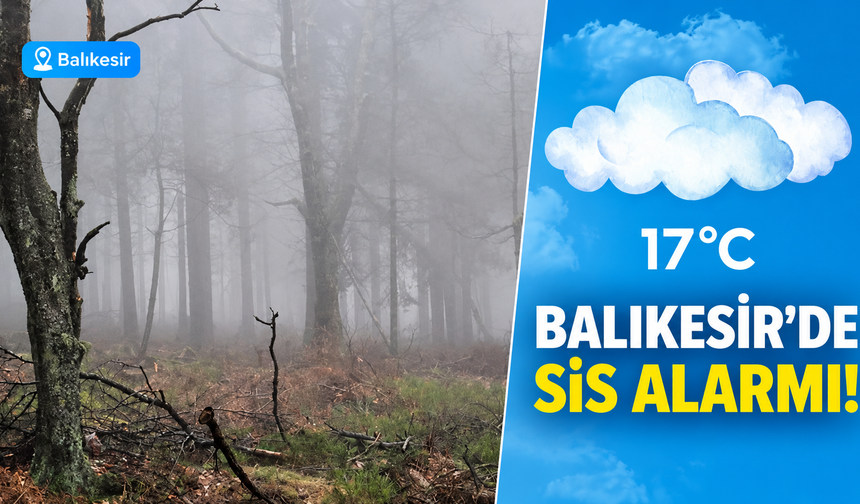 Balıkesir'de 20 Ekim Hava Durumu Belli Oldu! Meteorolojiden Sis Ve Sıcaklık Uyarısı