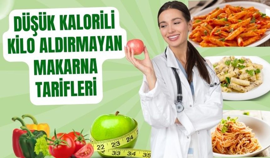 Düşük Kalorili Kilo Aldırmayan Makarna Tarifleri