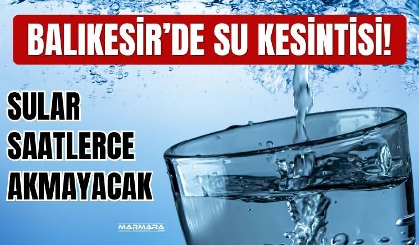 Balıkesir’de Sular Saat Kaçta Gelecek?
