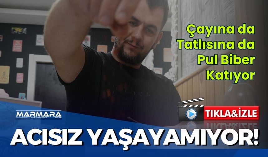 Çayına da Tatlısına da Pul Biber Katıyor