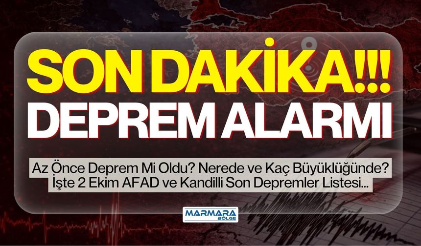 Son Dakika Deprem Alarmı! Az Önce Deprem Mi Oldu? Nerede ve Kaç Büyüklüğünde? İşte 2 Ekim AFAD ve Kandilli Son Depremler