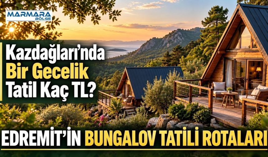 Edremit’in Bungalov Tatili Rotaları ve Ücretleri
