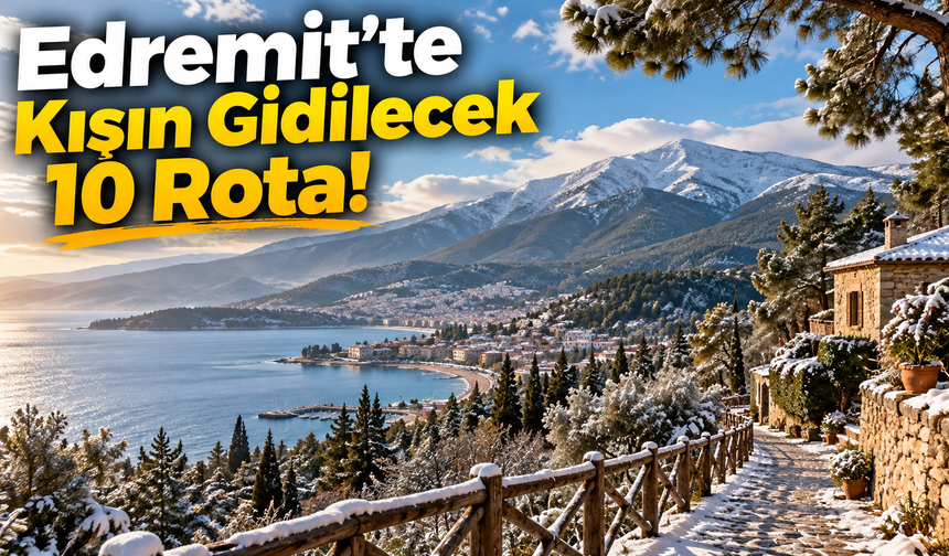Edremit'te Kışın Gidilecek 10 Rota!