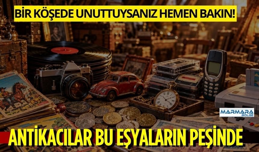 Bir Köşede Unuttuysanız Hemen Bakın! Antikacılar Bu Eşyaların Peşinde