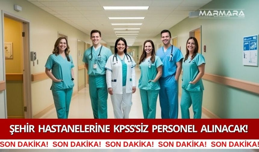 Şehir Hastanelerine KPSS’siz Personel Alınacak!