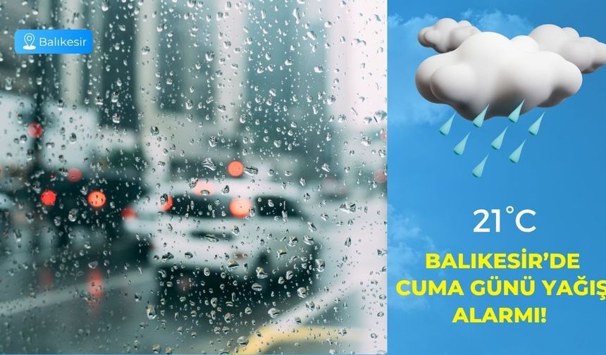 Balıkesir’de Cuma Günü Yağış Alarmı! Meteoroloji Hava Durumu Tahminini Açıkladı