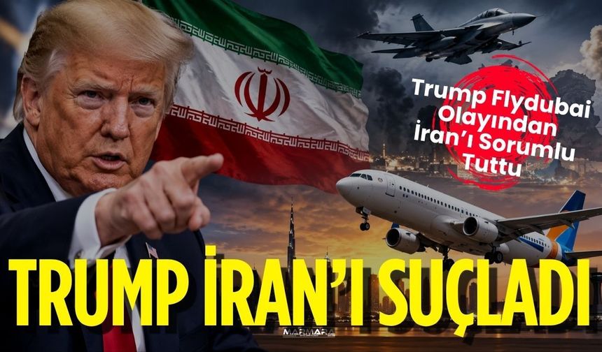 Trump İran’ı Suçladı